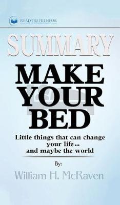 Summary of Make Your Bed: Little Things That Can Change Your Life...And Maybe the World by William H. McRaven