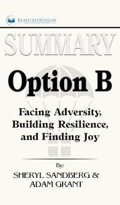 Summary of Option B: Facing Adversity, Building Resilience, and Finding Joy by Sheryl Sandberg and Adam Grant