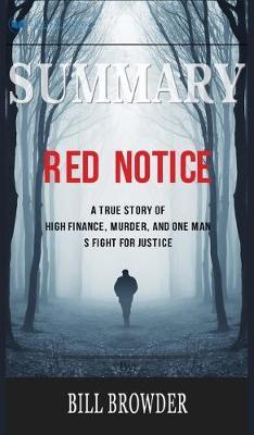 Summary of Red Notice: A True Story of High Finance, Murder, and One Man's Fight for Justice by Bill Browder