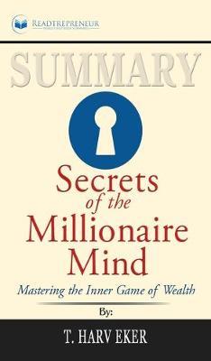 Summary of Secrets of the Millionaire Mind: Mastering the Inner Game of Wealth by T. Harv Eker
