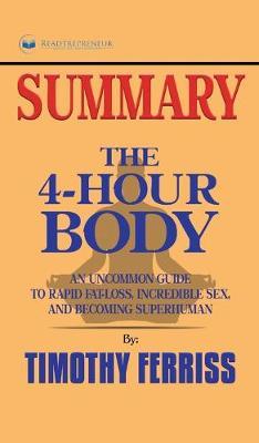 Summary of The 4-Hour Body: An Uncommon Guide to Rapid Fat-Loss, Incredible Sex, and Becoming Superhuman by Timothy Ferriss