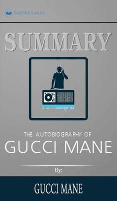 Summary of The Autobiography of Gucci Mane by Gucci Mane