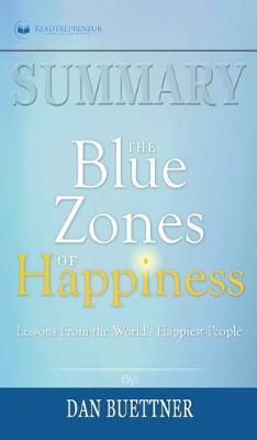 Summary of The Blue Zones of Happiness: Lessons from the World's Happiest People by Dan Buettner