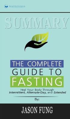 Summary of The Complete Guide to Fasting: Heal Your Body Through Intermittent, Alternate-Day, and Extended by Jason Fung and Jimmy Moore