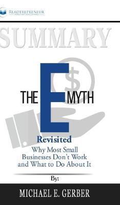 Summary of The E-Myth Revisited: Why Most Small Businesses Don't Work and What to Do About It by Michael E. Gerber
