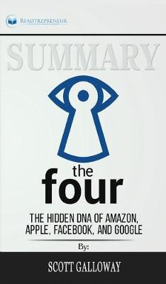 Summary of The Four: The Hidden DNA of Amazon, Apple, Facebook, and Google by Scott Galloway