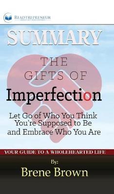 Summary of The Gifts of Imperfection: Let Go of Who You Think You're Supposed to Be and Embrace Who You Are by Brene Brown