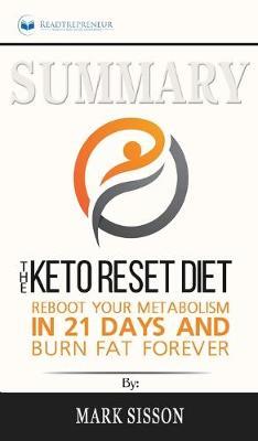 Summary of The Keto Reset Diet: Reboot Your Metabolism in 21 Days and Burn Fat Forever by Mark Sisson and Brad Kearns