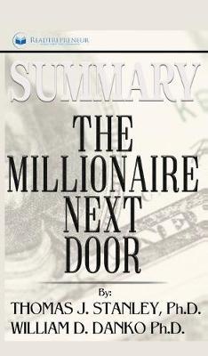 Summary of The Millionaire Next Door: The Surprising Secrets of America's Wealthy by William D. Danko and Thomas J. Stanley PhD
