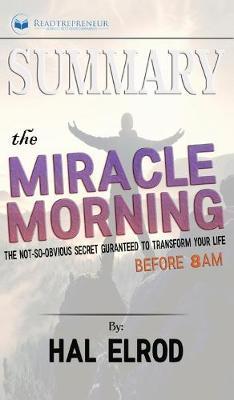 Summary of The Miracle Morning: The Not-So-Obvious Secret Guaranteed to Transform Your Life (Before 8AM) by Hal Elrod