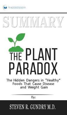 Summary of The Plant Paradox: The Hidden Dangers in  Healthy  Foods That Cause Disease and Weight Gain by Steven R. Gundry