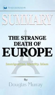 Summary of The Strange Death of Europe: Immigration, Identity, Islam by Douglas Murray