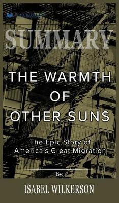 Summary of The Warmth of Other Suns: The Epic Story of America's Great Migration by Isabel Wilkerson