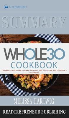 Summary of The Whole30 Cookbook: The 30-Day Guide to Total Health and Food Freedom by Melissa Hartwig and Dallas Hartwig