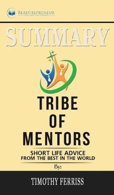 Summary of Tribe of Mentors: Short Life Advice from the Best in the World by Timothy Ferriss