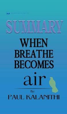 Summary of When Breath Becomes Air by Paul Kalanithi