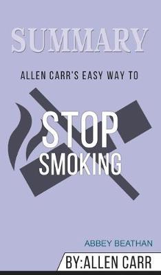 Summary of Allen Carr's Easy Way To Stop Smoking by Allen Carr