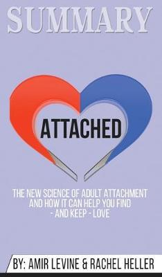 Summary of Attached: The New Science of Adult Attachment and How It Can Help You Find - And Keep - Love by Amir Levine & Rachel Heller