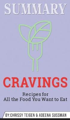 Summary of Cravings - Recipes for All the Food You Want to Eat by Chrissey Teigen & Adeena Sussman