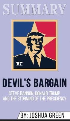 Summary of Devil's Bargain: Steve Bannon, Donald Trump, and the Nationalist Uprising by Joshua Green