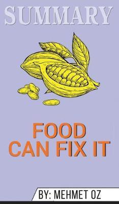 Summary of Food Can Fix It: The Superfood Switch to Fight Fat, Defy Aging, and Eat Your Way Healthy by Mehmet C. Oz
