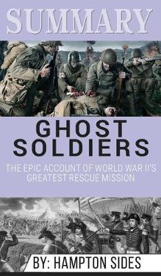 Summary of Ghost Soldiers: The Epic Account of World War II's Greatest Rescue Mission by Hamptom Sides