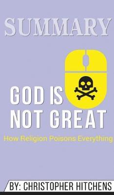Summary of God Is Not Great: How Religion Poisons Everything by Christopher Hitchens