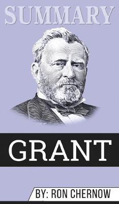 Summary of Grant by Ron Chernow