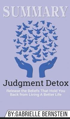 Summary of Judgment Detox: Release the Beliefs That Hold You Back from Living A Better Life by Gabrielle Bernstein