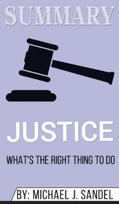 Summary of Justice: What's the Right Thing to Do? by Michael J. Sandel