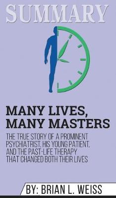 Summary of Many Lives, Many Masters: The True Story of a Prominent Psychiatrist, His Young Patient, and the Past-Life Therapy That Changed Both Their Lives by Brian L. Weiss