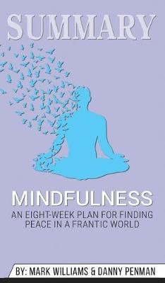 Summary of Mindfulness: An Eight-Week Plan for Finding Peace in a Frantic World by Dr. Danny Penman & Jon Kabat-Zinn