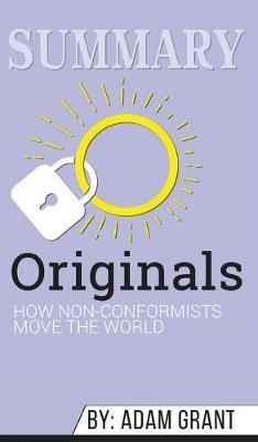 Summary of Originals: How Non-Conformists Move the World by Adam Grant