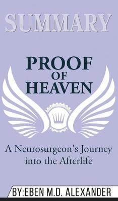 Summary of Proof of Heaven: A Neurosurgeon's Journey into the Afterlife by Eben Alexander III M.D.