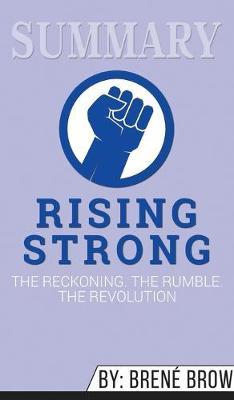 Summary of Rising Strong: The Reckoning. The Rumble. The Revolution by Brene Brown