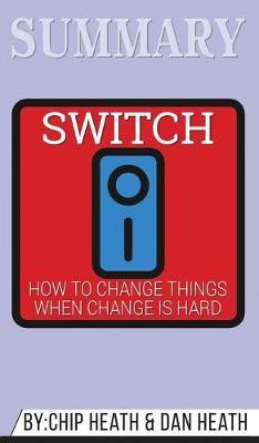 Summary of Switch: How to Change Things When Change Is Hard by Chip Heath & Dan Heath