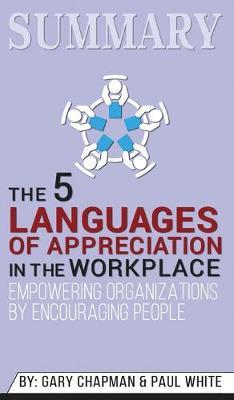 Summary of The 5 Languages of Appreciation in the Workplace: Empowering Organizations by Encouraging People by Gary Chapman & Paul White