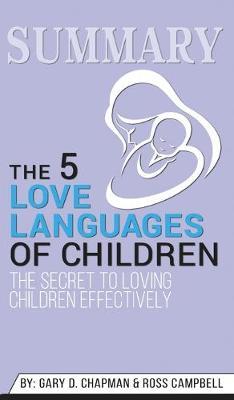 Summary of The 5 Love Languages of Children: The Secret to Loving Children Effectively by Gary Chapman & Ross Campbell