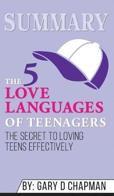 Summary of The 5 Love Languages of Teenagers: The Secret to Loving Teens Effectively by Gary Chapman