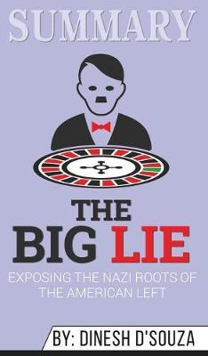 Summary of The Big Lie: Exposing the Nazi Roots of the American Left by Dinesh D'Souza