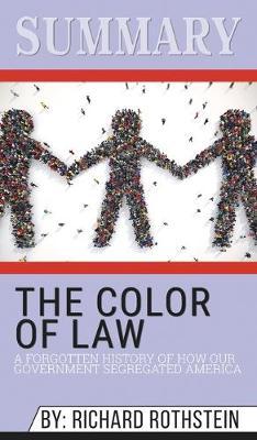 Summary of The Color of Law: A Forgotten History of How Our Government Segregated America by Richard Rothstein