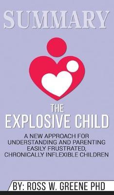 Summary of The Explosive Child: A New Approach for Understanding and Parenting Easily Frustrated, Chronically Inflexible Children by Dr. Ross W. Greene