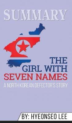 Summary of The Girl with Seven Names: A North Korean Defector's Story by Hyeonseo Lee & David John