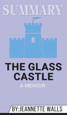 Summary of The Glass Castle: A Memoir by Jeannette Walls