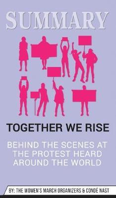 Summary of Together We Rise: Behind the Scenes at the Protest Heard Around the World by Jamia Wilson & Conde Nast