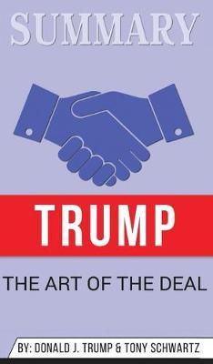 Summary of Trump: The Art of the Deal by Donald J. Trump & Tony Schwartz