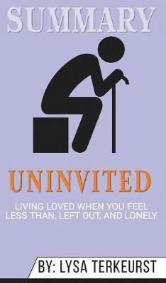 Summary of Uninvited: Living Loved When You Feel Less Than, Left Out, and Lonely by Lysa TerKeurst