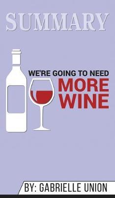 Summary of We're Going to Need More Wine: Stories That Are Funny, Complicated, and True by Gabrielle Union