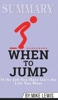 Summary of When to Jump: If the Job You Have Isn't the Life You Want by Mike Lewis