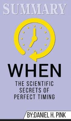 Summary of When: The Scientific Secrets of Perfect Timing by Daniel H. Pink